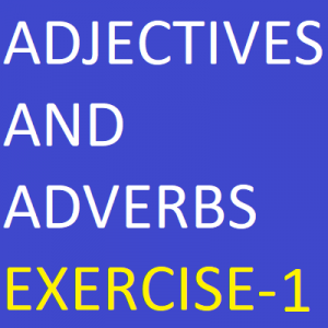 Adjectives And Adverbs Exercise-1