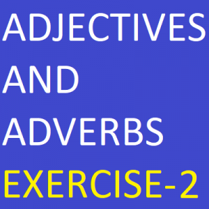Adjectives And Adverbs Exercise-2, Decide whether the underlined words are right (R) or wrong (W). Correct those which are wrong.