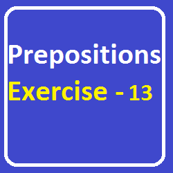 Prepositions Exercise-13, Choose the most suitable preposition to fill the blank