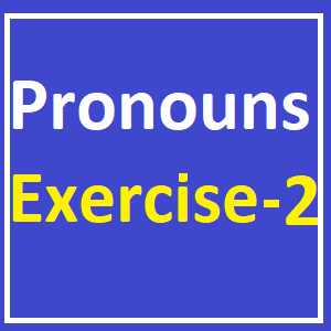 Pronouns Exercise -2, Choose the word that correctly completes each sentence below.