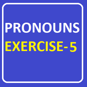 Pronouns Exercise -5