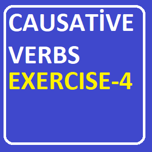 Causative Verbs Exercise -4