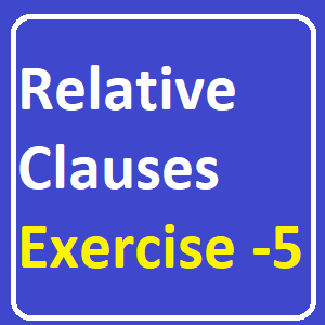 Relative Clauses Exercise -5,  Complete the sentences with relative pronouns