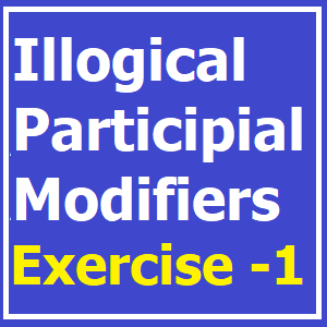 Illogical Participial Modifiers Exercise -1-min