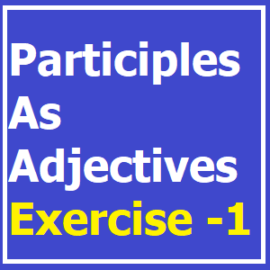 Participles As Adjectives Exercise -1