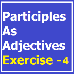 Participles As Adjectives Exercise -4
