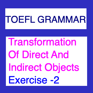Transformation Of Direct And Indirect Objects Exercise -2