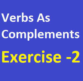 Verbs As Complements Exercise -2