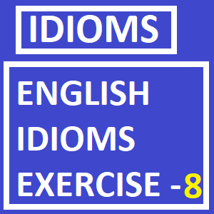 English idioms Exercise -8