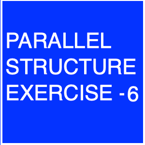 Parallel Structure Exercise - 6