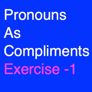 Pronouns As Compliments Exercise -1