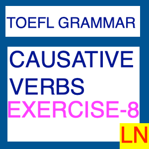 TOEFL Causative Verbs - 20 Questions with Multiple Choice Answers and Explanations