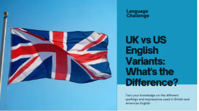 Exploring UK vs US English Variants: A Comprehensive Quiz